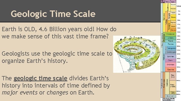 Geologic Time Scale Earth is OLD, 4. 6 Billion years old! How do we