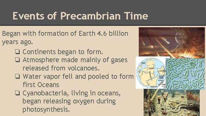 Events of Precambrian Time Began with formation of Earth 4. 6 billion years ago.