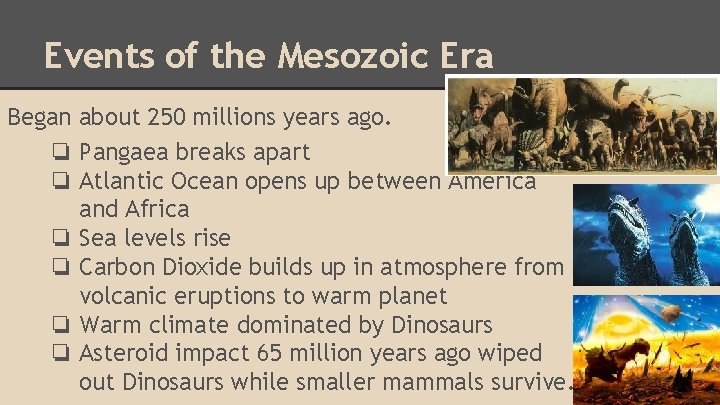 Events of the Mesozoic Era Began about 250 millions years ago. ❏ Pangaea breaks