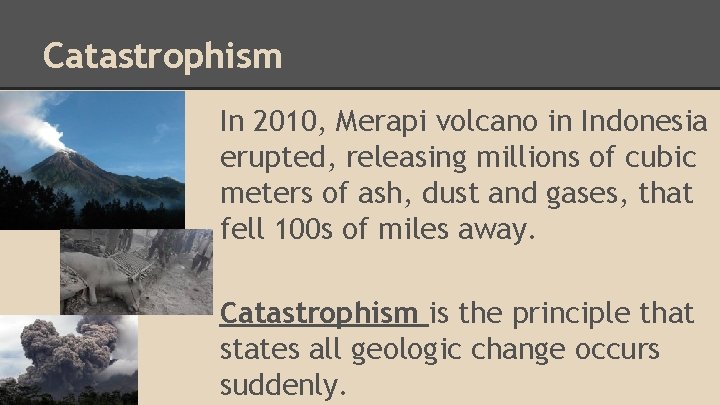 Catastrophism In 2010, Merapi volcano in Indonesia erupted, releasing millions of cubic meters of