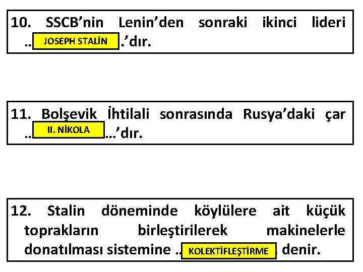 10. SSCB’nin Lenin’den sonraki ikinci lideri JOSEPH STALİN …………. . ’dır. 11. Bolşevik İhtilali