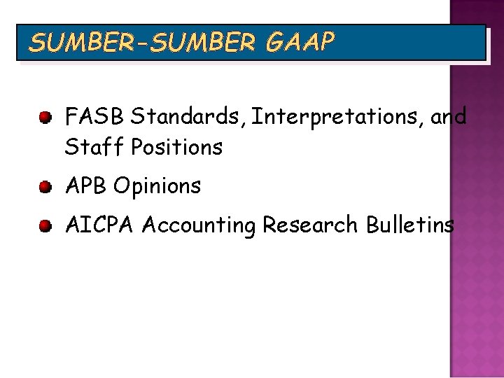 SUMBER-SUMBER GAAP FASB Standards, Interpretations, and Staff Positions APB Opinions AICPA Accounting Research Bulletins