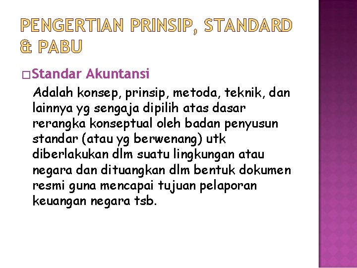 PENGERTIAN PRINSIP, STANDARD & PABU �Standar Akuntansi Adalah konsep, prinsip, metoda, teknik, dan lainnya