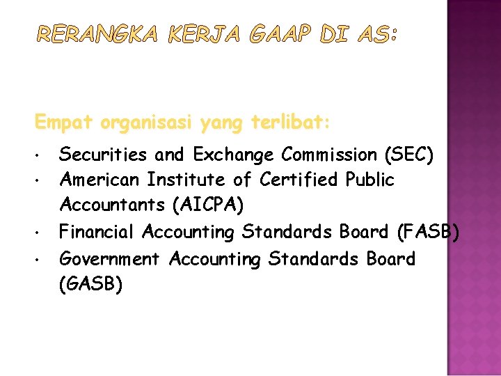 RERANGKA KERJA GAAP DI AS: Empat organisasi yang terlibat: • • Securities and Exchange
