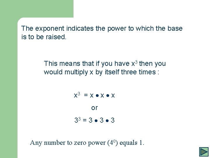 The exponent indicates the power to which the base is to be raised. This
