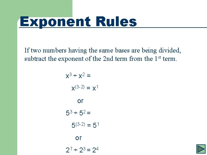 Exponent Rules If two numbers having the same bases are being divided, subtract the