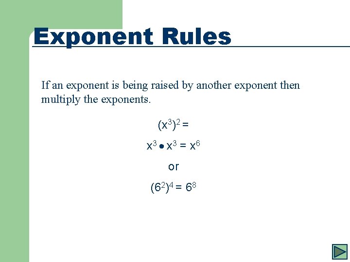 Exponent Rules If an exponent is being raised by another exponent then multiply the