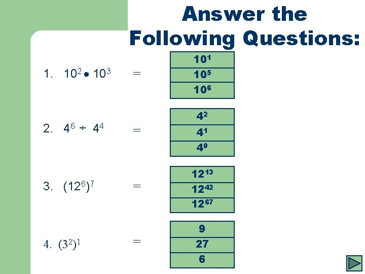 Answer the Following Questions: 1. 102 103 2. 46 ÷ 44 101 = 105