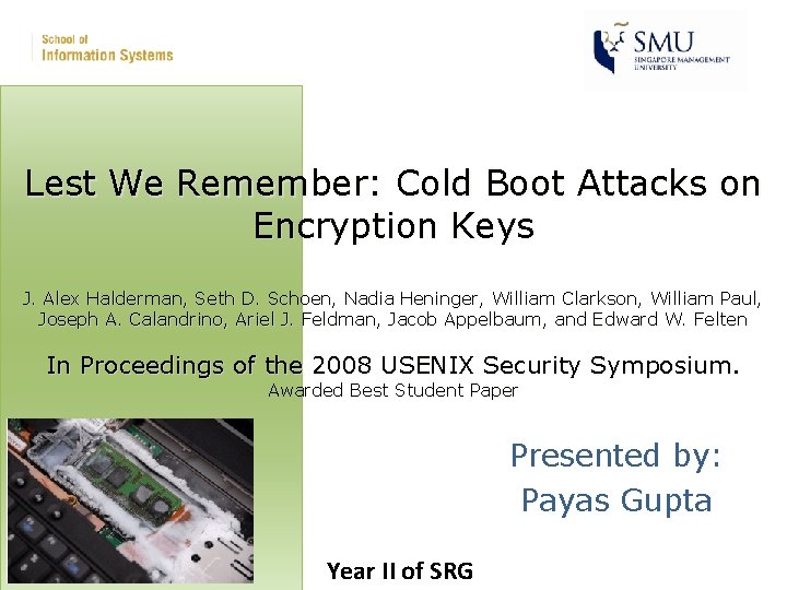 Lest We Remember: Cold Boot Attacks on Encryption Keys J. Alex Halderman, Seth D.