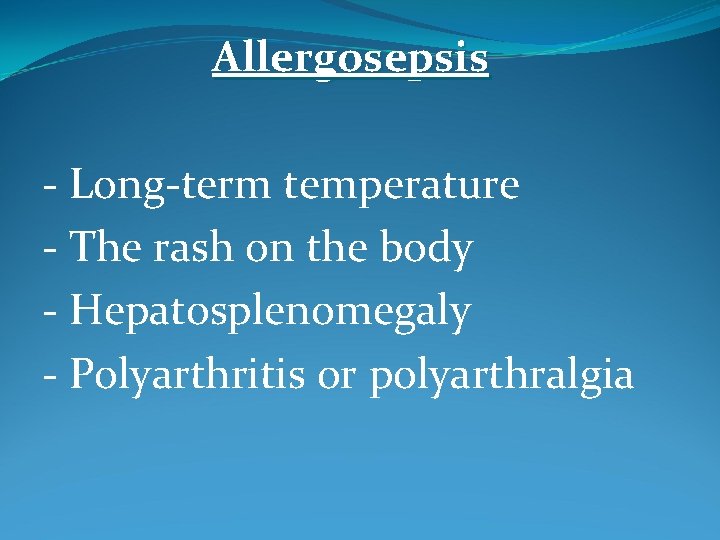 Allergosepsis - Long-term temperature - The rash on the body - Hepatosplenomegaly - Polyarthritis