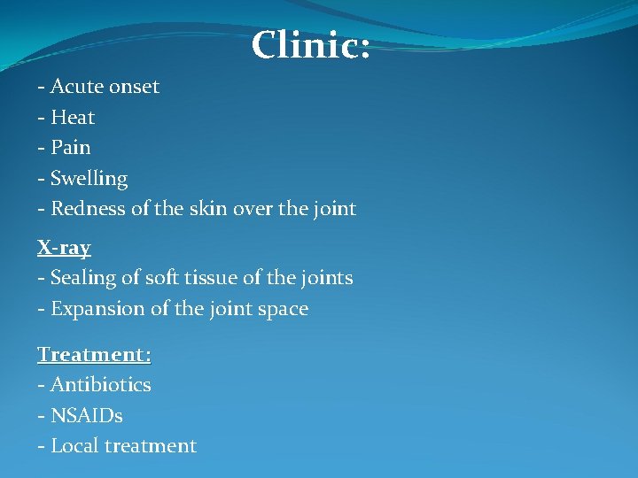 Clinic: - Acute onset - Heat - Pain - Swelling - Redness of the