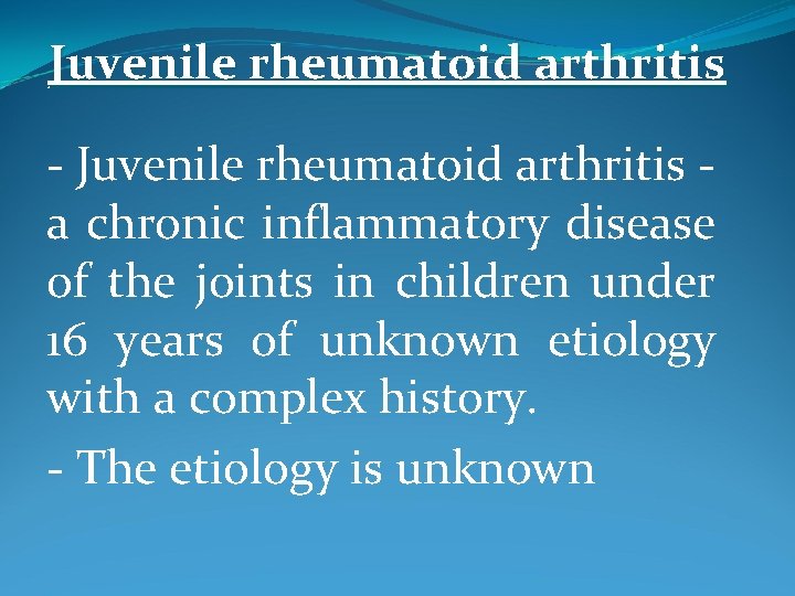 Juvenile rheumatoid arthritis - a chronic inflammatory disease of the joints in children under