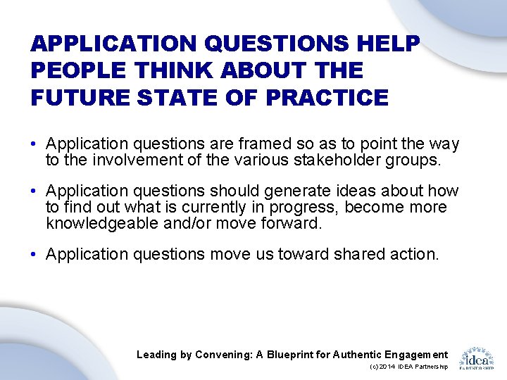 APPLICATION QUESTIONS HELP PEOPLE THINK ABOUT THE FUTURE STATE OF PRACTICE • Application questions
