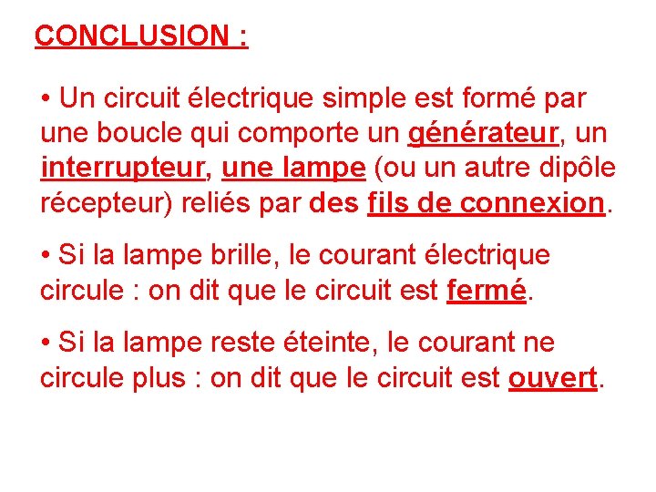CONCLUSION : • Un circuit électrique simple est formé par une boucle qui comporte