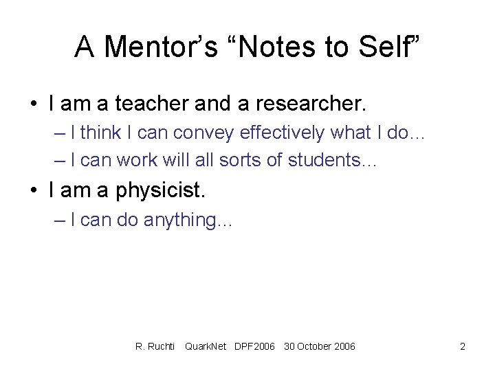A Mentor’s “Notes to Self” • I am a teacher and a researcher. –