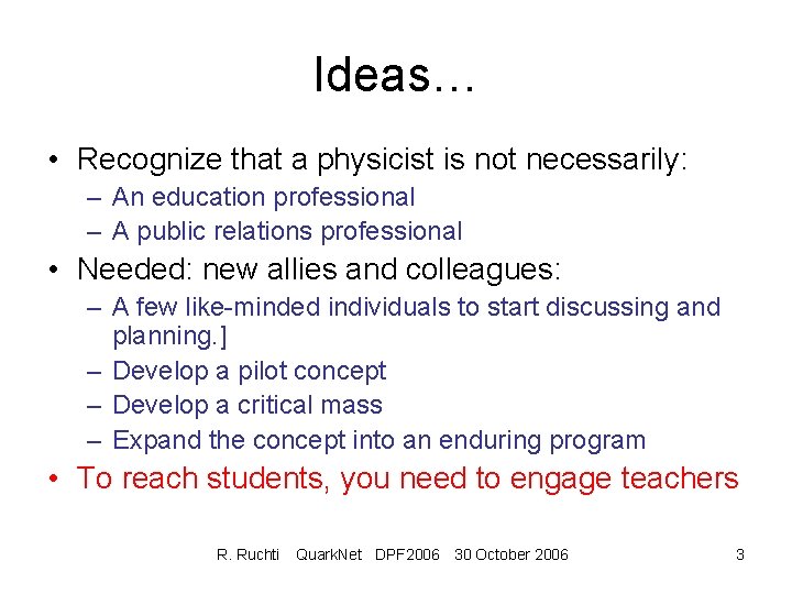 Ideas… • Recognize that a physicist is not necessarily: – An education professional –