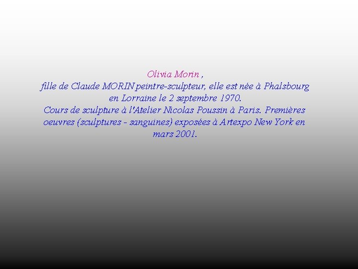Olivia Morin , fille de Claude MORIN peintre-sculpteur, elle est née à Phalsbourg en