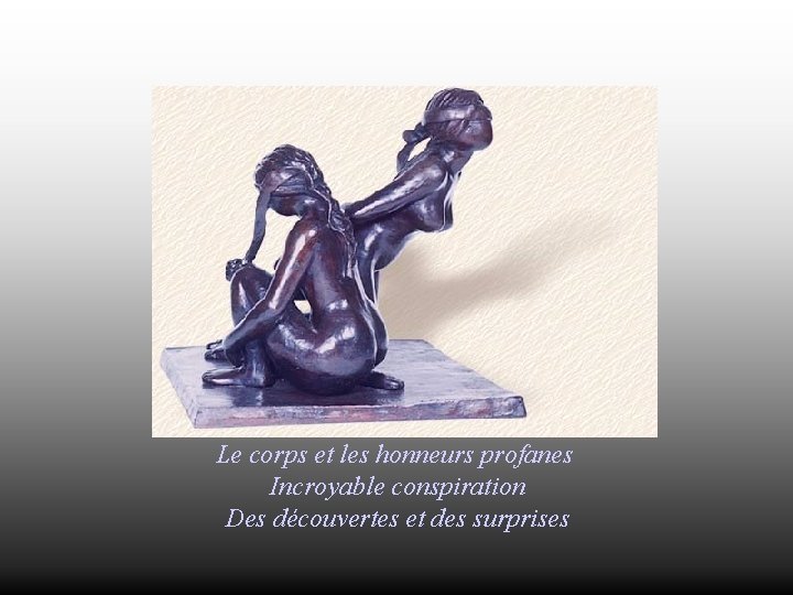 Le corps et les honneurs profanes Incroyable conspiration Des découvertes et des surprises 