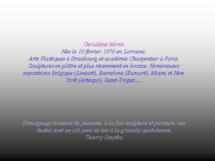 Géraldine Morin Née le 10 février 1976 en Lorraine. Arts Plastiques à Strasbourg et