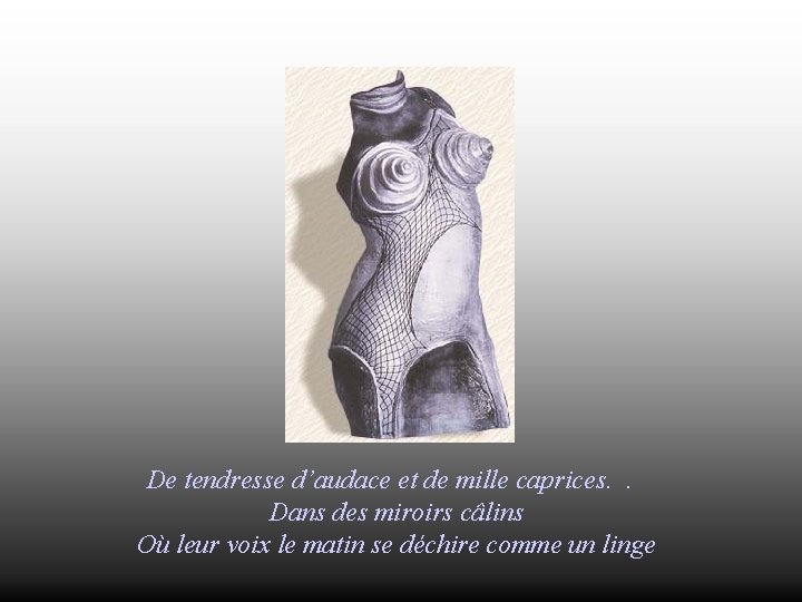 De tendresse d’audace et de mille caprices. . Dans des miroirs câlins Où leur