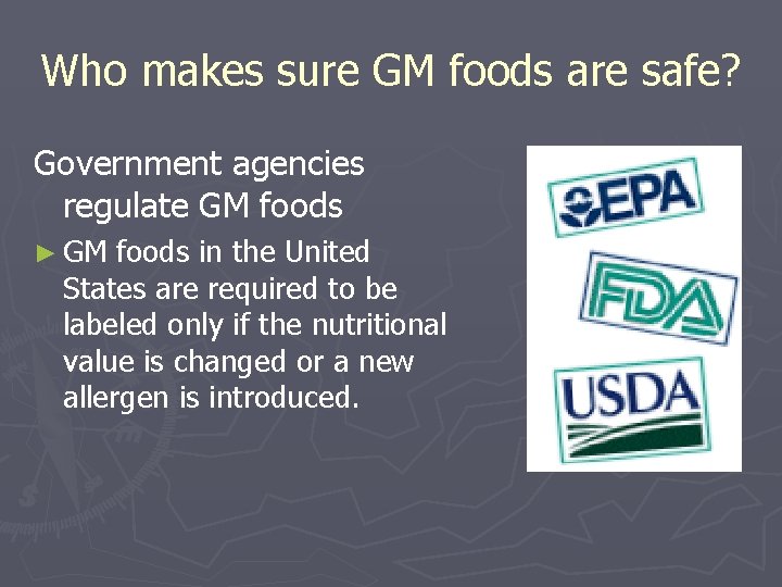 Who makes sure GM foods are safe? Government agencies regulate GM foods ► GM