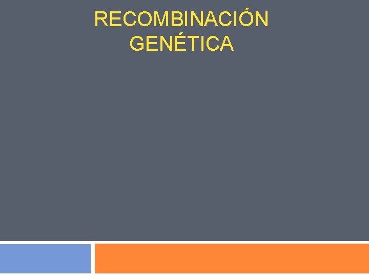 RECOMBINACIÓN GENÉTICA 