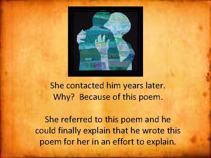 She contacted him years later. Why? Because of this poem. She referred to this