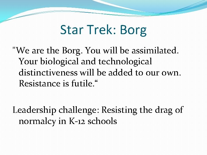 Star Trek: Borg "We are the Borg. You will be assimilated. Your biological and