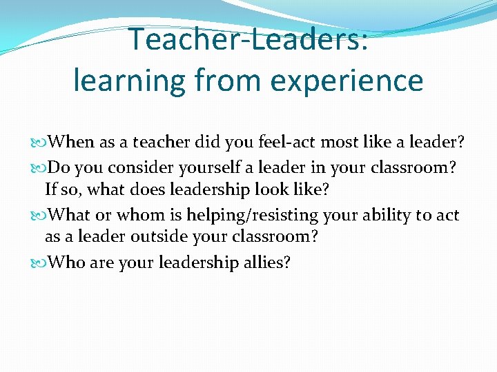 Teacher-Leaders: learning from experience When as a teacher did you feel-act most like a