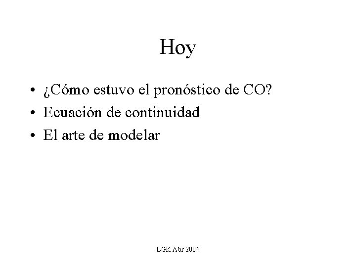 Hoy • ¿Cómo estuvo el pronóstico de CO? • Ecuación de continuidad • El