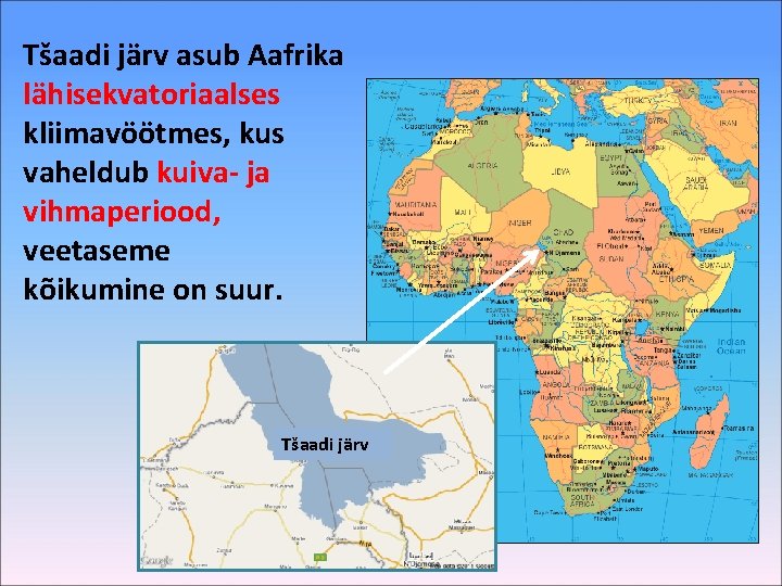 Tšaadi järv asub Aafrika lähisekvatoriaalses kliimavöötmes, kus vaheldub kuiva- ja vihmaperiood, veetaseme kõikumine on