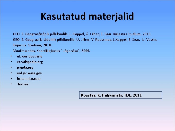 Kasutatud materjalid GEO 2. Geograafiaõpik põhikoolile. L. Koppel, Ü. Liiber, E. Saar. Kirjastus Studium,