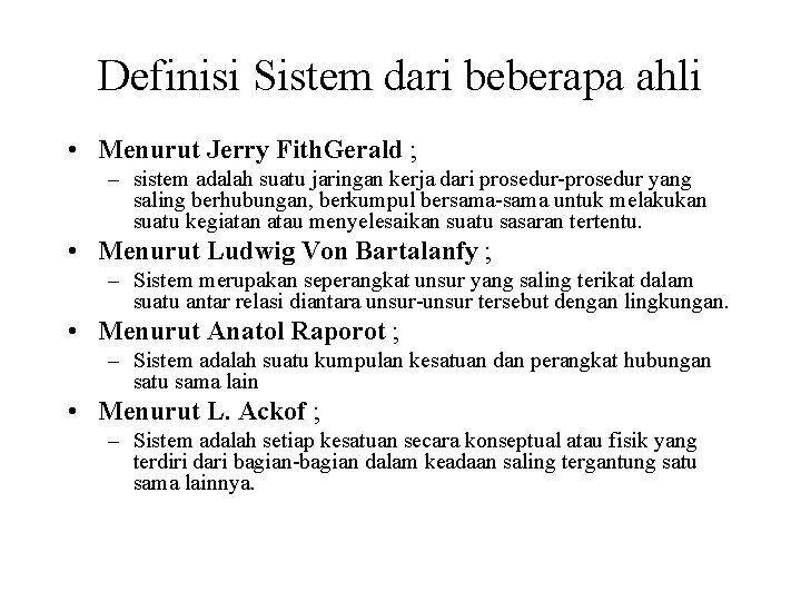 Definisi Sistem dari beberapa ahli • Menurut Jerry Fith. Gerald ; – sistem adalah