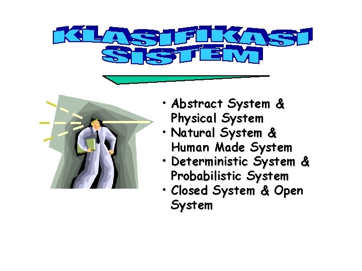  • Abstract System & Physical System • Natural System & Human Made System