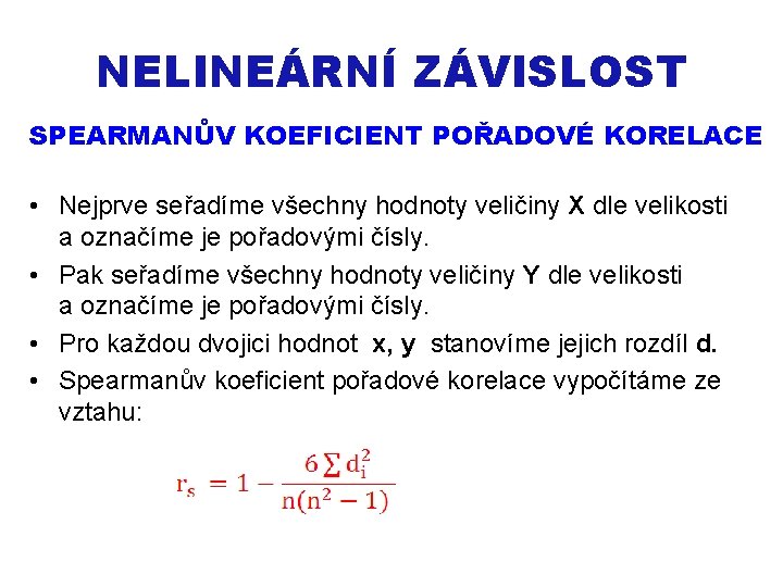 NELINEÁRNÍ ZÁVISLOST SPEARMANŮV KOEFICIENT POŘADOVÉ KORELACE • Nejprve seřadíme všechny hodnoty veličiny X dle