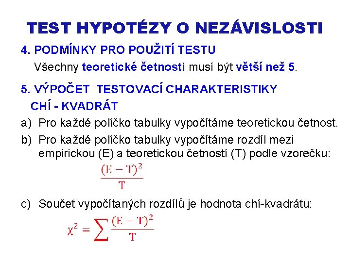 TEST HYPOTÉZY O NEZÁVISLOSTI 4. PODMÍNKY PRO POUŽITÍ TESTU Všechny teoretické četnosti musí být