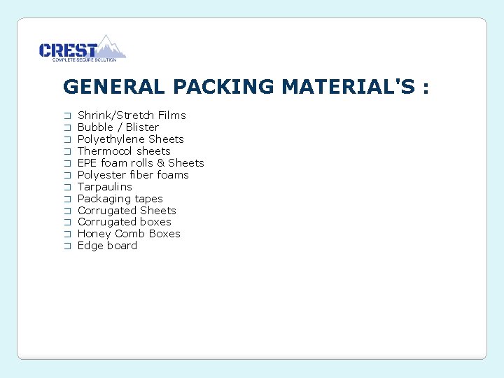 GENERAL PACKING MATERIAL'S : � � � Shrink/Stretch Films Bubble / Blister Polyethylene Sheets