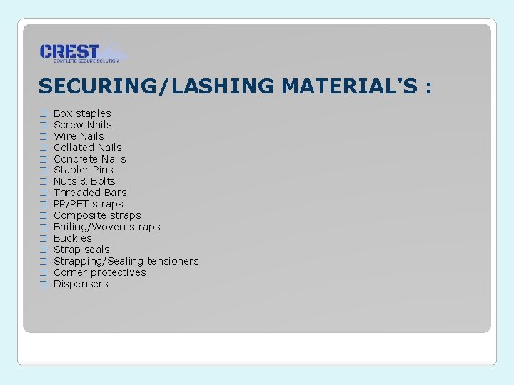 SECURING/LASHING MATERIAL'S : � � � � Box staples Screw Nails Wire Nails Collated
