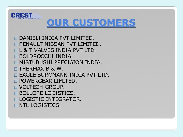 OUR CUSTOMERS � DANIELI INDIA PVT LIMITED. � RENAULT NISSAN PVT LIMITED. � L
