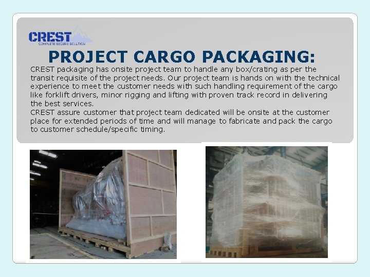 PROJECT CARGO PACKAGING: CREST packaging has onsite project team to handle any box/crating as