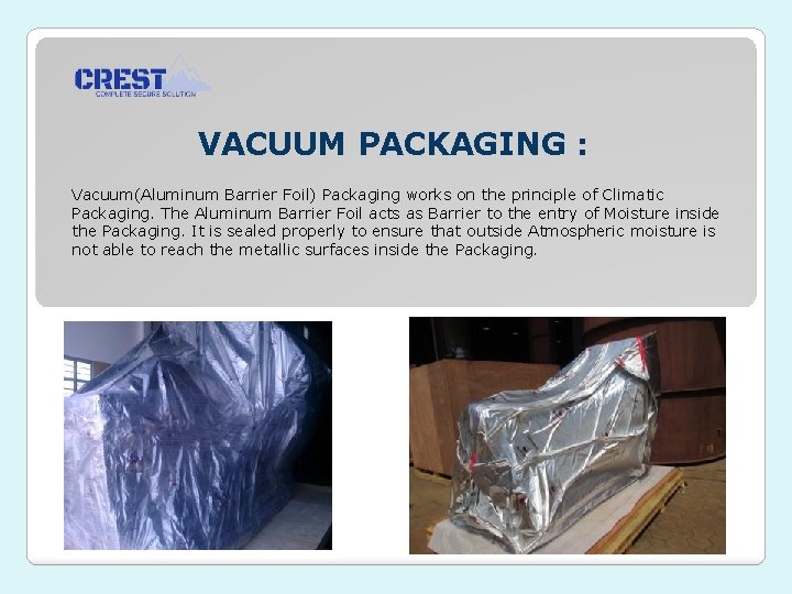 VACUUM PACKAGING : Vacuum(Aluminum Barrier Foil) Packaging works on the principle of Climatic Packaging.