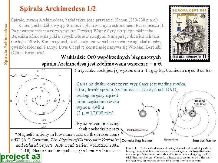Spirala Achimedesa Spirala Archimedesa 1/2 Spiralę, zwaną Archimedesa, badał także jego przyjaciel Konon (280 Spirala Achimedesa Spirala Archimedesa 1/2 Spiralę, zwaną Archimedesa, badał także jego przyjaciel Konon (280