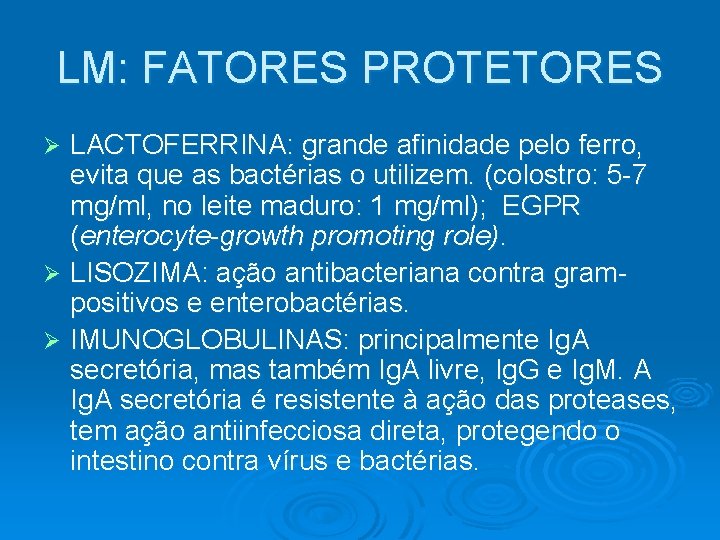 LM: FATORES PROTETORES LACTOFERRINA: grande afinidade pelo ferro, evita que as bactérias o utilizem.