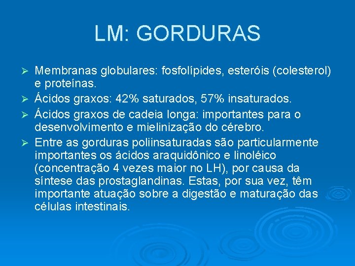 LM: GORDURAS Ø Ø Membranas globulares: fosfolípides, esteróis (colesterol) e proteínas. Ácidos graxos: 42%