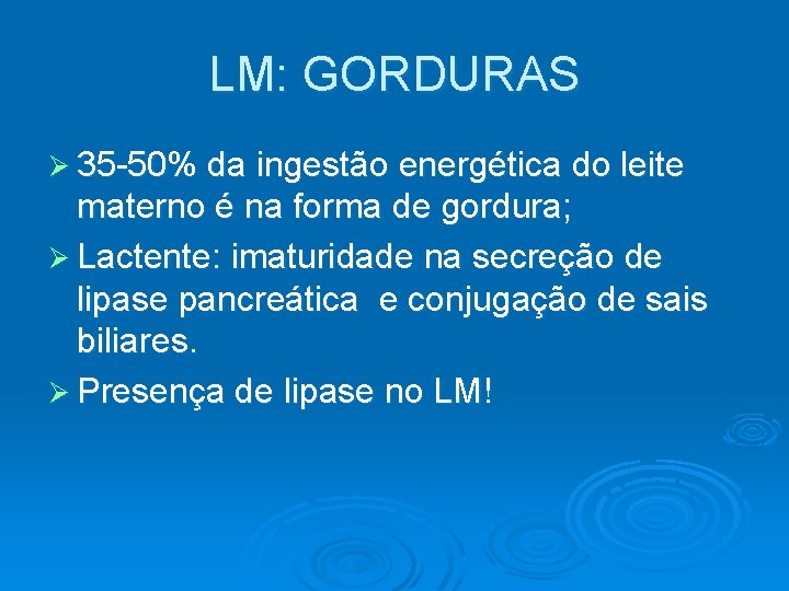 LM: GORDURAS Ø 35 -50% da ingestão energética do leite materno é na forma
