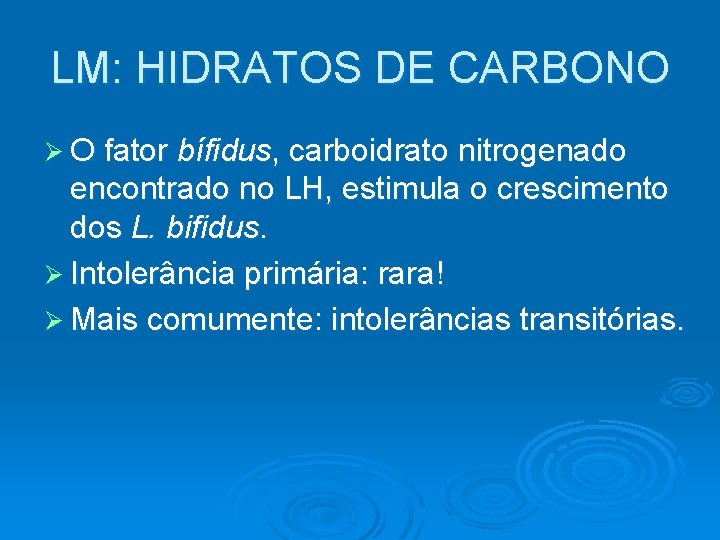 LM: HIDRATOS DE CARBONO Ø O fator bífidus, carboidrato nitrogenado encontrado no LH, estimula