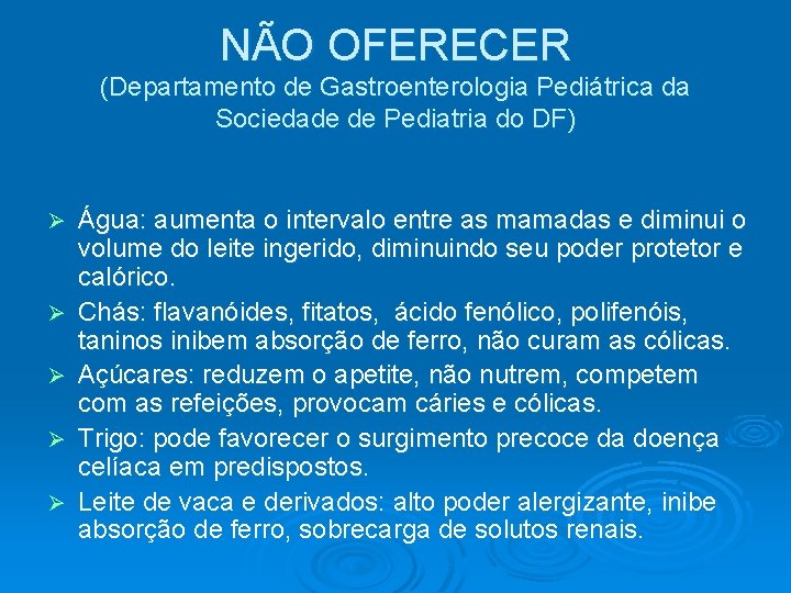 NÃO OFERECER (Departamento de Gastroenterologia Pediátrica da Sociedade de Pediatria do DF) Ø Ø