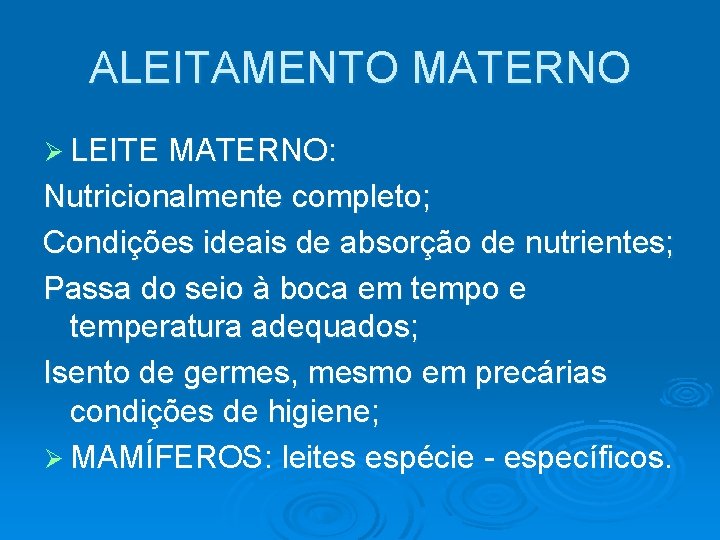 ALEITAMENTO MATERNO Ø LEITE MATERNO: Nutricionalmente completo; Condições ideais de absorção de nutrientes; Passa