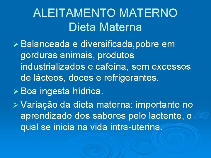 ALEITAMENTO MATERNO Dieta Materna Ø Balanceada e diversificada, pobre em gorduras animais, produtos industrializados