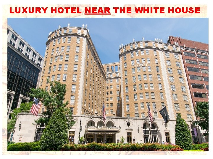 LUXURY HOTEL NEAR THE WHITE HOUSE 